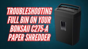 TROUBLESHOOTING Full Bin on Your Bonsaii C275-A paper Shredder Image