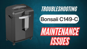 Bonsaii-C149-C-heavy-duty-cross-cut-shredder-maintenance-issues-troubleshooting-guide