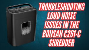 Troubleshooting Loud Noise Issues in the Bonsaii C261-C Shredder Image