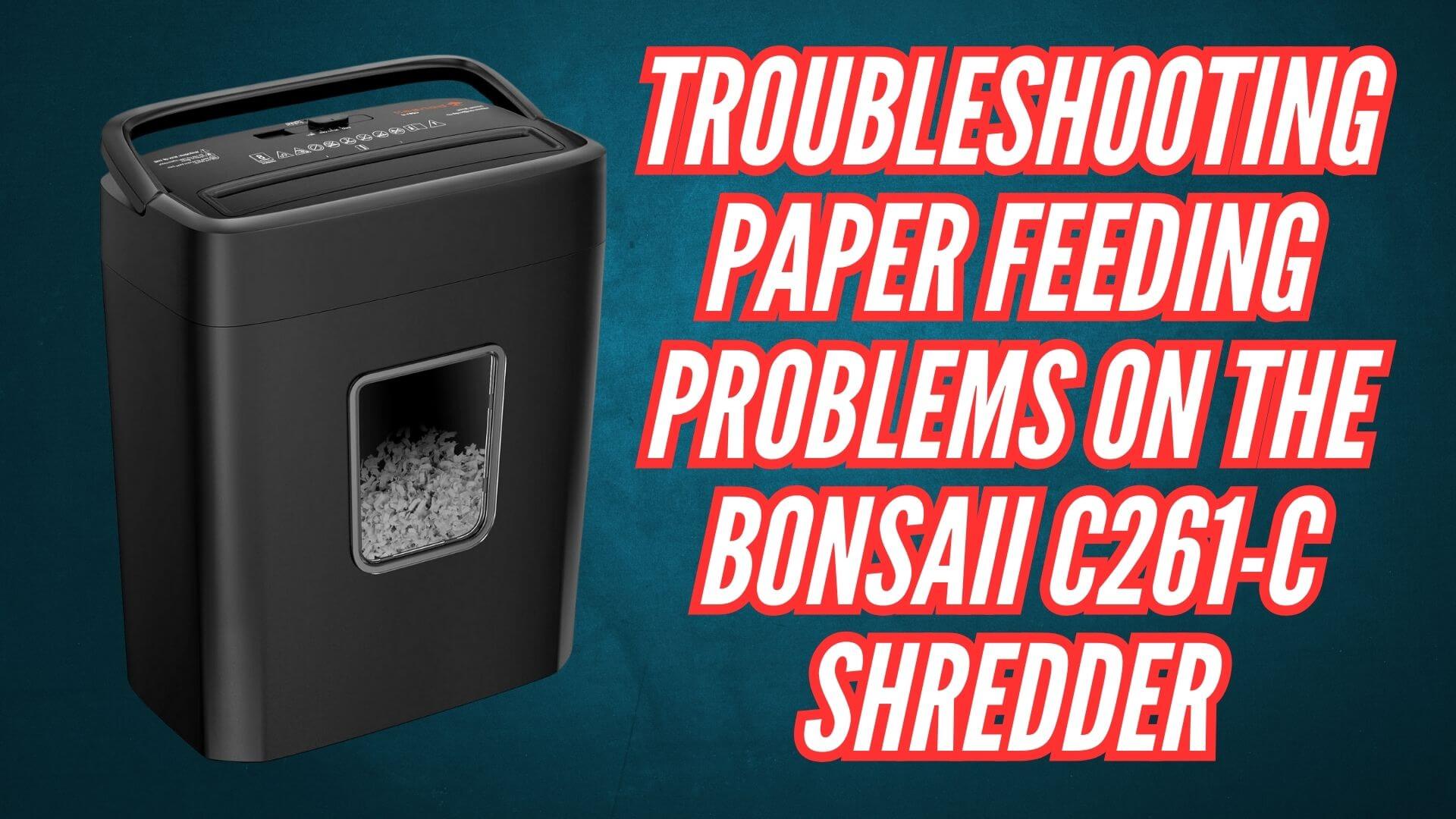 Troubleshooting Paper Feeding Problems on the Bonsaii C261-C Shredder Image