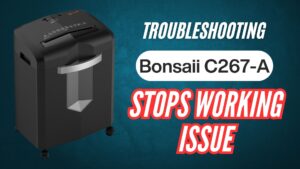 Bonsaii-C267-A-paper-shredder-stops-working-issue-Troubleshooting-guide