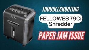 fellowes-79ci-paper-jam-issue-troubleshooting-solution